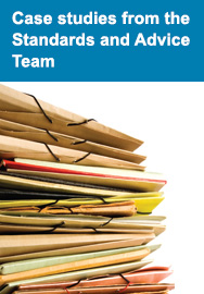 Case studies from the Standards and Advice Team